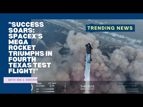 &quot;Taming the Beast: SpaceX&#039;s Mega Rocket Soars in Fourth Test Flight, Unscathed!&quot;