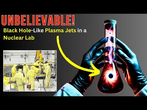 Unbelievable! Scientists Simulate Black Hole-Like Plasma Jets in a US Nuclear Lab Experiment.